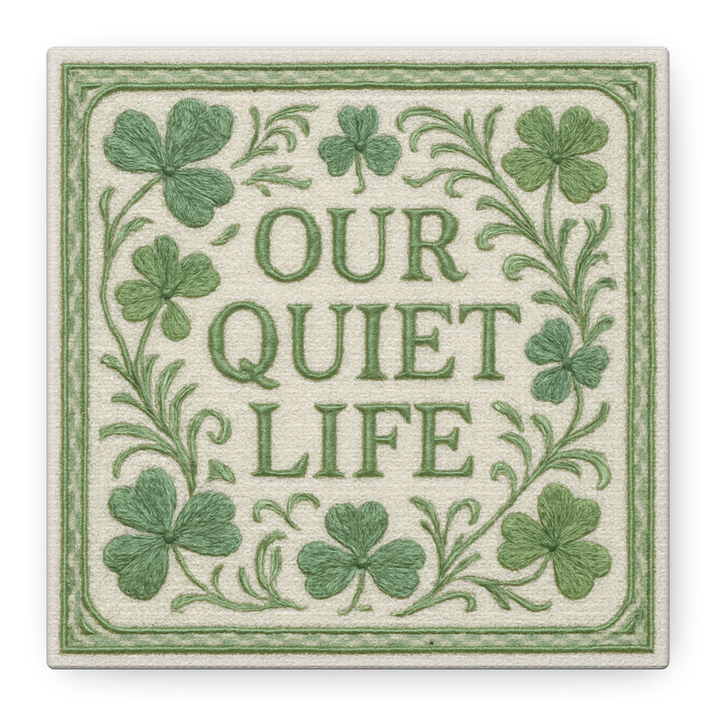 Our Quiet Life — Green Clover Canvas