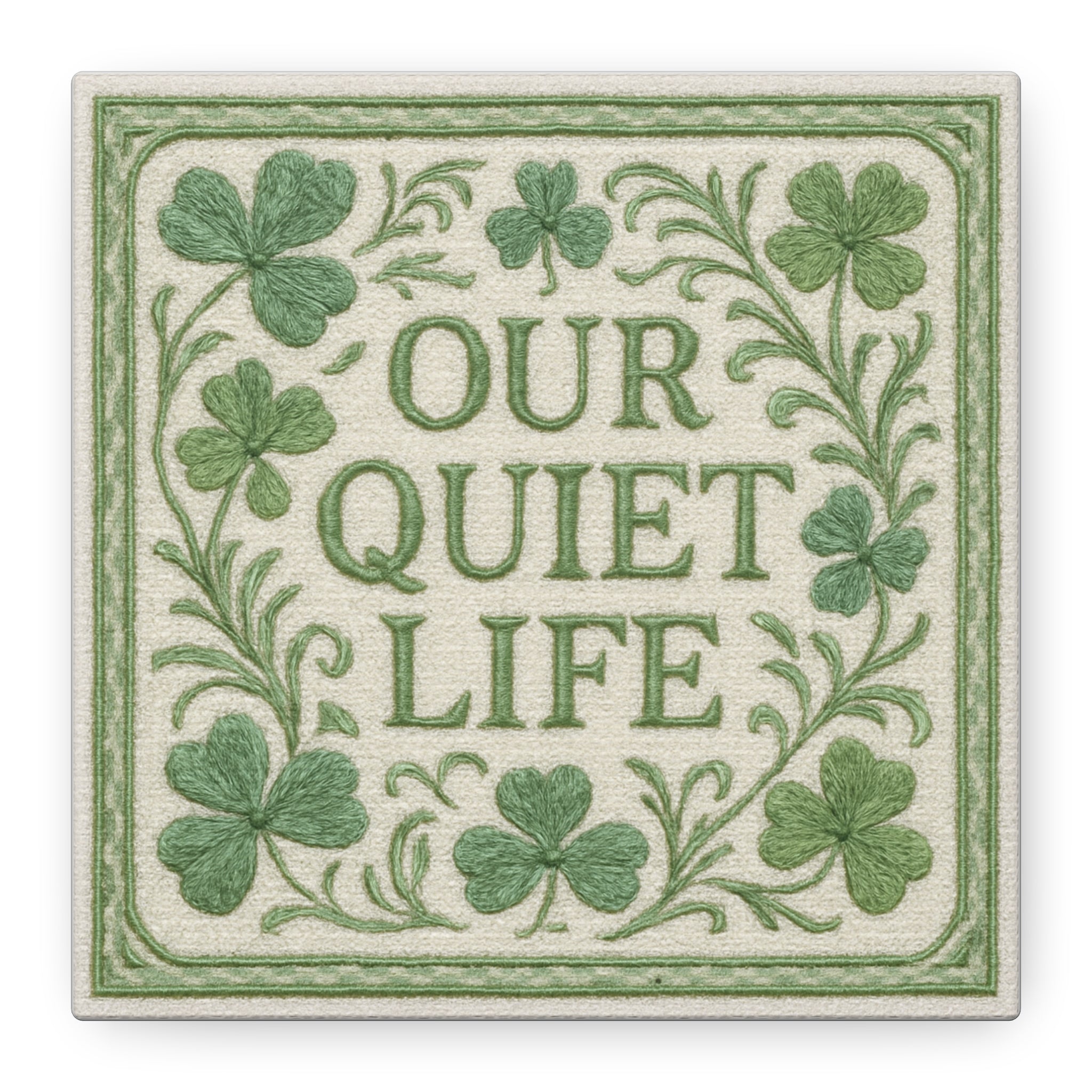 Our Quiet Life — Green Clover Canvas