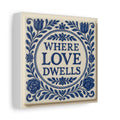 Where Love Dwells — Blue Floral Canvas