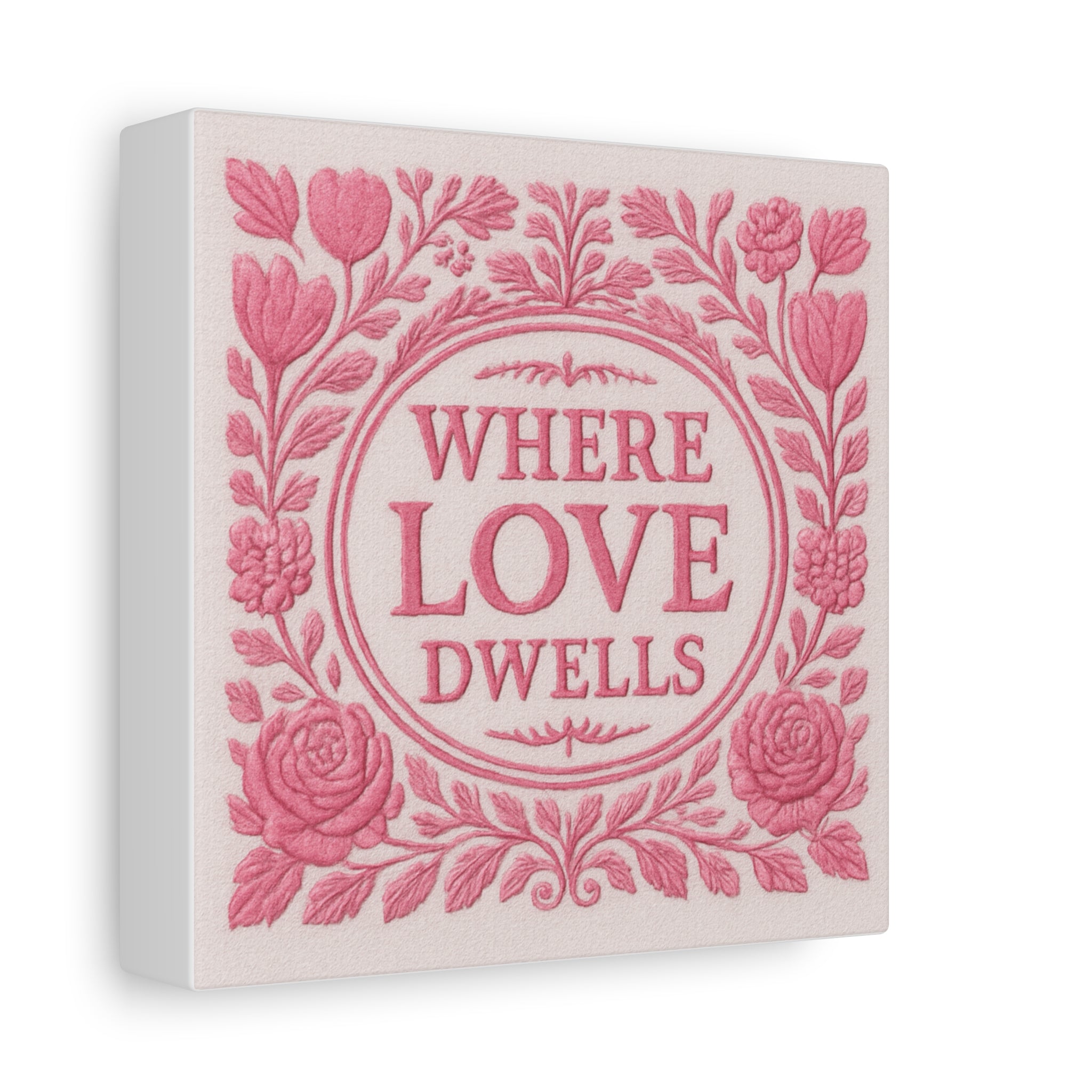 Where Love Dwells — Pink Floral Canvas