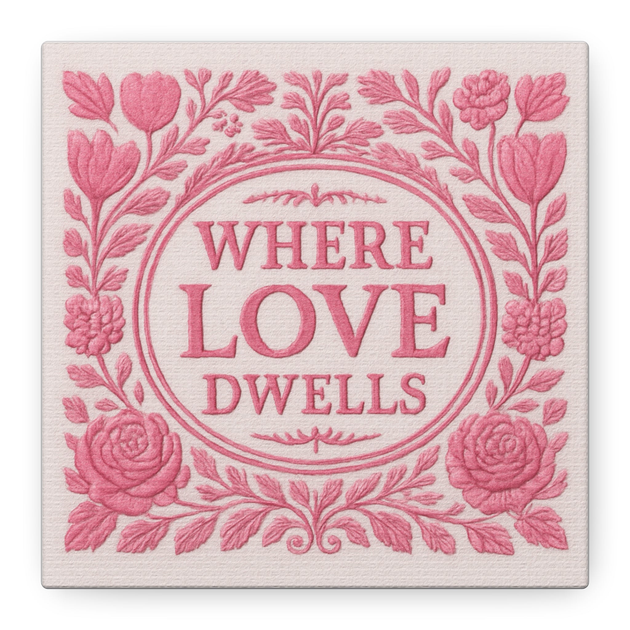 Where Love Dwells — Pink Floral Canvas